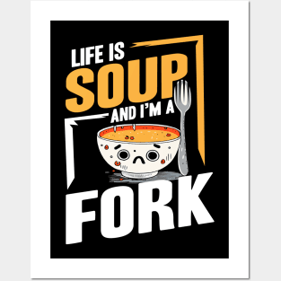 Life Is Soup And I'm A Fork Posters and Art